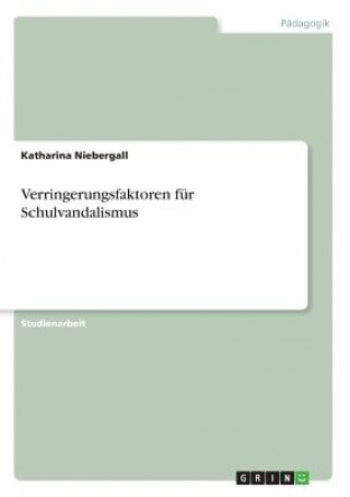 Kniha Verringerungsfaktoren für Schulvandalismus Katharina Niebergall
