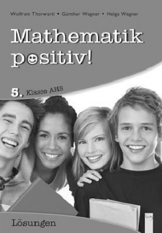 Книга Mathematik positiv! 5. Klasse AHS, Lösungen Zentralmatura Günther Wagner