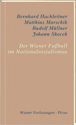 Kniha Der Wiener Fußball im Nationalsozialismus Bernhard Hachleitner
