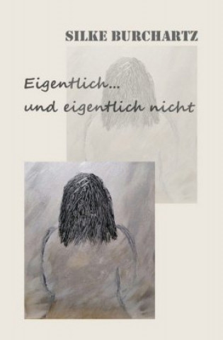 Knjiga Eigentlich und eigentlich nicht Silke Burchartz