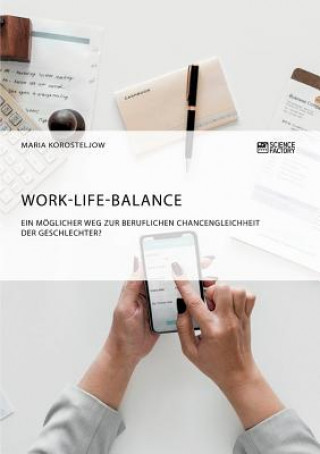 Kniha Work-Life-Balance. Ein moeglicher Weg zur beruflichen Chancengleichheit der Geschlechter? Maria Korosteljow