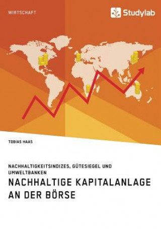 Kniha Nachhaltige Kapitalanlage an der Boerse. Nachhaltigkeitsindizes, Gutesiegel und Umweltbanken Tobias Haas