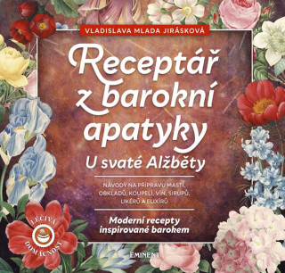 Książka Receptář barokní apatyky U svaté Alžběty Vladislava Mlada Jirásková