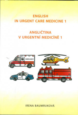 Kniha Angličtina v urgentní medicíně 1 / English in Urgent Care Medicine 1 Irena Baumruková