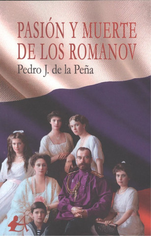 Könyv PASIÓN Y MUERTE DE LOS ROMANOV PEDRO J. DE LA PEÑA