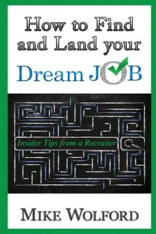 Książka How to Find and Land Your Dream Job: Insider Tips from a Recruiter Mike Wolford