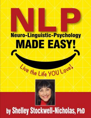 Книга NLP (Neuro-Linguistic Psychology) Made Easy: Quintessential Tools for Happiness Dr Shelley Stockwell Nicholas Phd