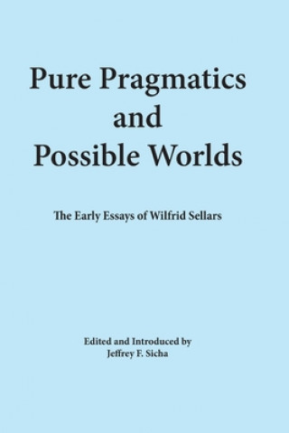 Carte Pure Pragmatics and Possible Worlds: The Early Essays of Wilfrid Sellars Wilfrid Sellars