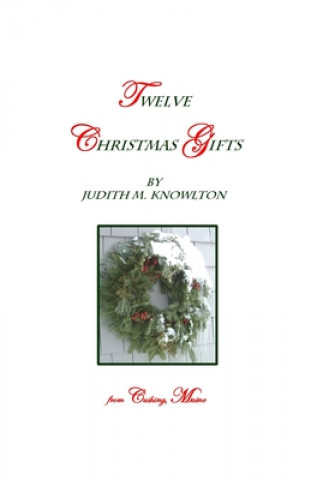 Carte Twelve Christmas Gifts: ... From Cushing, Maine Judith M Knowlton