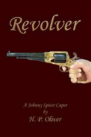 Книга Revolver: A Johnny Spicer Caper H P Oliver