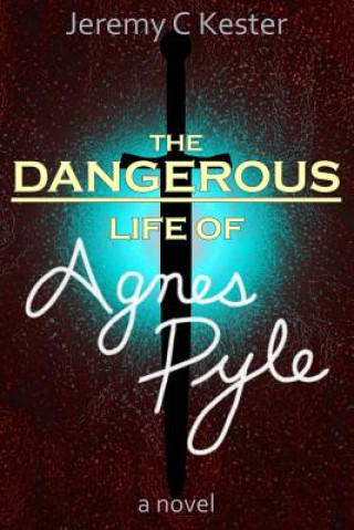 Kniha The Dangerous Life of Agnes Pyle Jeremy Kester