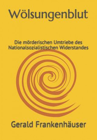 Knjiga Wölsungenblut: Die mörderischen Umtriebe des Nationalsozialistischen Widerstandes Frankenh