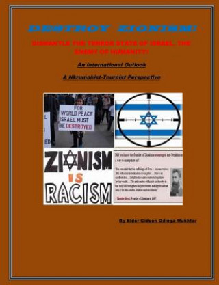 Książka Destroy Zionism-Dismantle the Terror State of Israel;Enemy of Humanity: An International Scope: a Nkrumahist-Toureist Perspective Elder Gideon Odinga Mukhtar