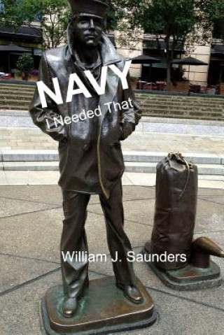 Knjiga Navy: I Needed That William J Saunders