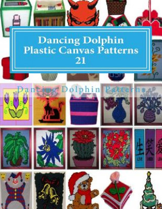 Knjiga Dancing Dolphin Plastic Canvas Patterns 21: DancingDolphinPatterns.com Dancing Dolphin Patterns