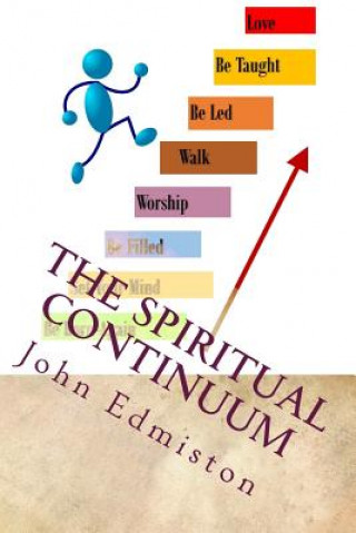 Kniha The Spiritual Continuum: Following the Holy Spirit In Order To Be A Disciple John Anthony Edmiston