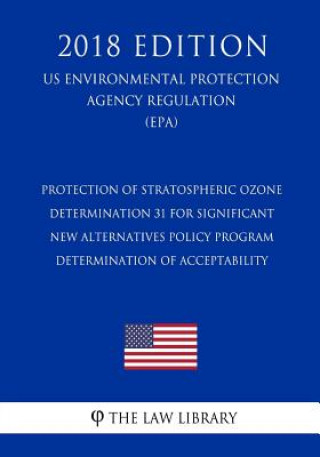 Carte Protection of Stratospheric Ozone - Determination 31 for Significant New Alternatives Policy Program - Determination of Acceptability (US Environmenta The Law Library