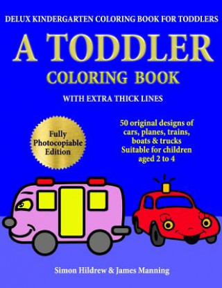 Buch Delux Kindergarten Coloring Book for Toddlers: A Toddler Coloring Book with extra thick lines: 50 original designs of cars, planes, trains, boats, and Simon Hildrew