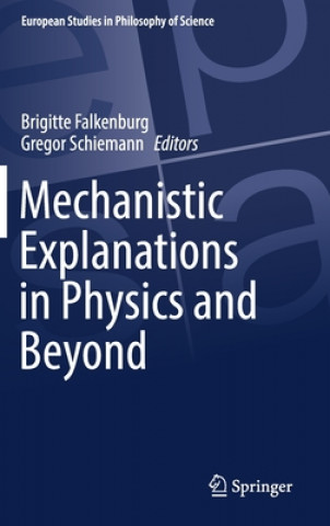 Książka Mechanistic Explanations in Physics and Beyond Brigitte Falkenburg