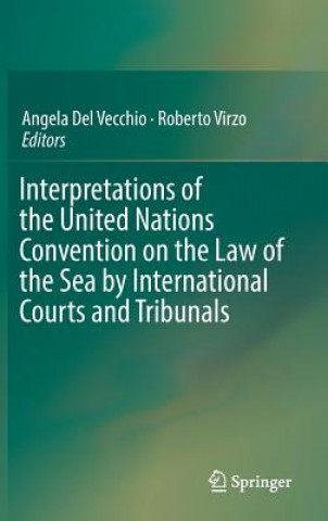 Kniha Interpretations of the United Nations Convention on the Law of the Sea by International Courts and Tribunals Angela Del Vecchio