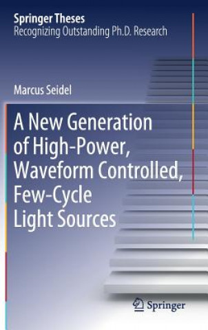 Carte New Generation of High-Power, Waveform Controlled, Few-Cycle Light Sources Marcus Seidel