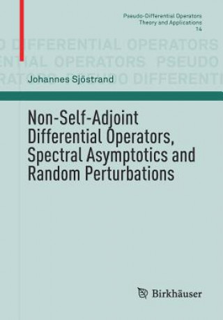 Kniha Non-Self-Adjoint Differential Operators, Spectral Asymptotics and Random Perturbations Johannes Sjöstrand