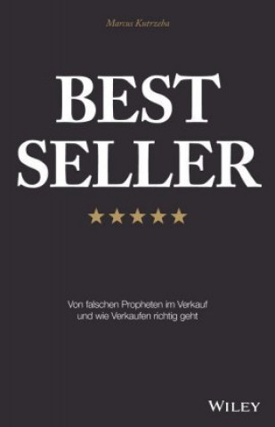 Kniha Best Seller - Von falschen Propheten im Verkauf un d wie Verkaufen richtig geht Marcus Kutrzeba