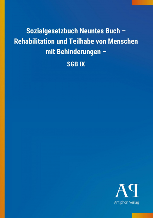 Livre Sozialgesetzbuch Neuntes Buch ? Rehabilitation und Teilhabe von Menschen mit Behinderungen ? Antiphon Verlag