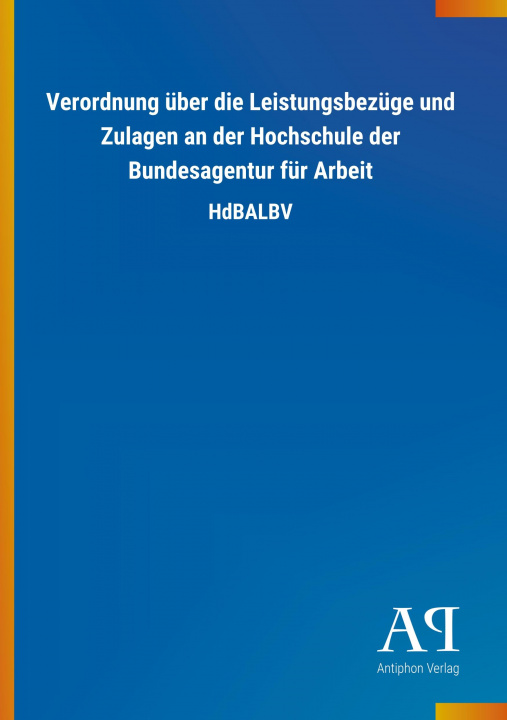 Kniha Verordnung über die Leistungsbezüge und Zulagen an der Hochschule der Bundesagentur für Arbeit Antiphon Verlag