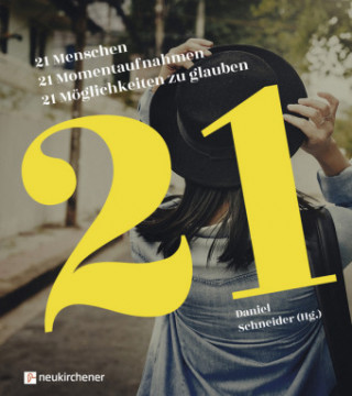 Kniha 21 Menschen - 21 Momentaufnahmen - 21 Möglichkeiten zu glauben Daniel Schneider