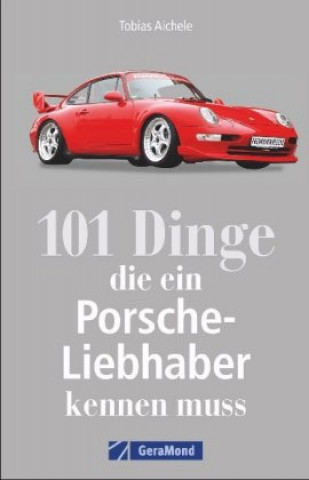 Kniha 101 Dinge, die ein Porsche-Liebhaber kennen muss Tobias Aichele