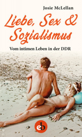 Kniha Liebe, Sex & Sozialismus Josie McLellan