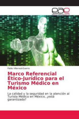 Carte Marco Referencial Ético-Jurídico para el Turismo Médico en México Pablo Villarreal-Guerra
