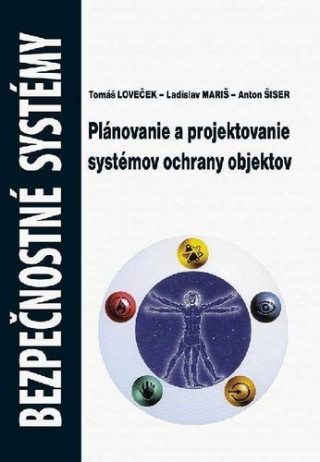 Könyv Bezpečnostné systémy - Plánovanie a projektovanie systémov ochrany objektov Tomáš Loveček