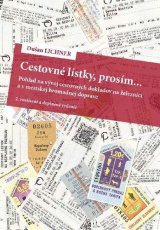 Książka Cestovné lístky, prosím..., 2. rozšírené a doplnené vydanie Dušan Lichner