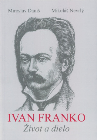 Kniha Ivan Franko Život a dielo Miroslav Daniš