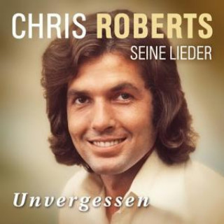 Audio Unvergessen-Das Beste Chris Roberts