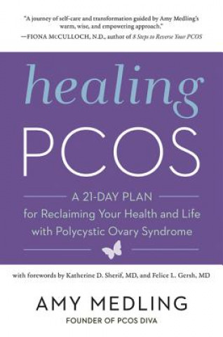 Kniha Healing Pcos: A 21-Day Plan for Reclaiming Your Health and Life with Polycystic Ovary Syndrome Amy Medling