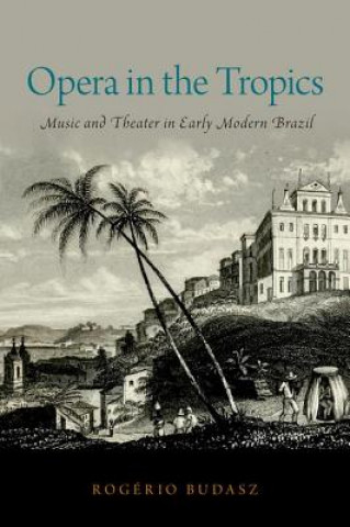 Knjiga Opera in the Tropics Rogerio Budasz