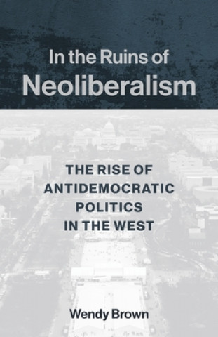 Buch In the Ruins of Neoliberalism Wendy Brown