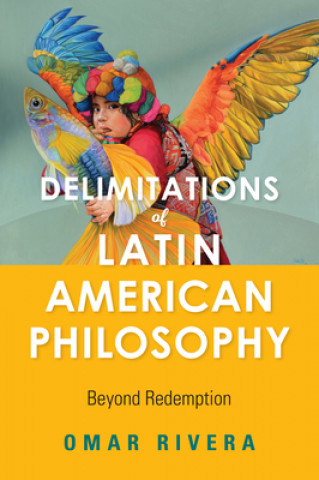 Kniha Delimitations of Latin American Philosophy Omar Rivera