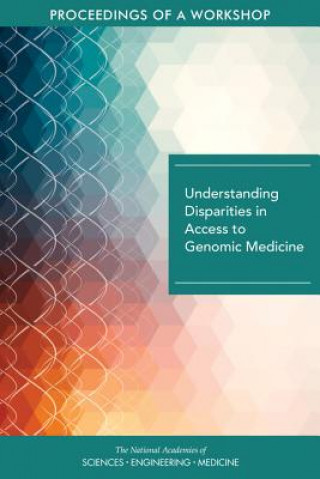 Kniha Understanding Disparities in Access to Genomic Medicine: Proceedings of a Workshop National Academies Of Sciences Engineeri