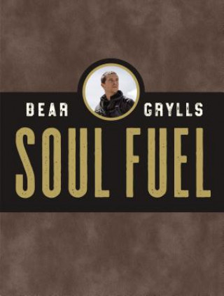 Kniha Soul Fuel: A Daily Devotional Bear Grylls
