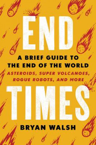 Kniha End Times: A Brief Guide to the End of the World Bryan Walsh