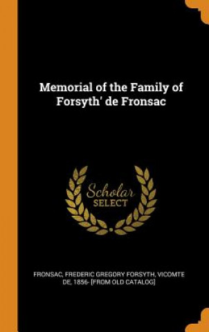 Knjiga Memorial of the Family of Forsyth' de Fronsac FREDERIC GR FRONSAC