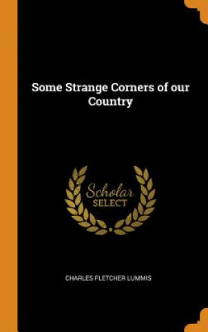 Книга Some Strange Corners of Our Country Charles Fletcher Lummis