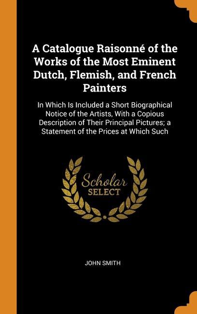 Książka Catalogue Raisonne of the Works of the Most Eminent Dutch, Flemish, and French Painters JOHN SMITH