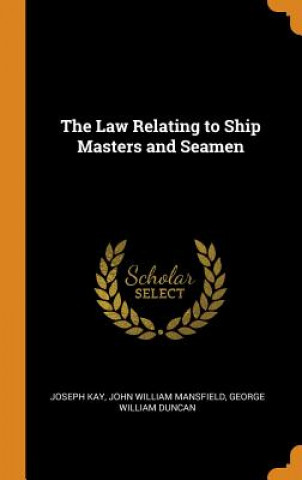 Carte Law Relating to Ship Masters and Seamen JOSEPH KAY