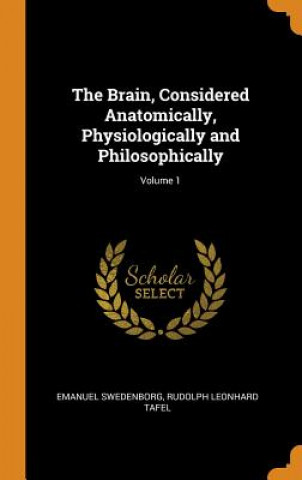 Knjiga Brain, Considered Anatomically, Physiologically and Philosophically; Volume 1 EMANUEL SWEDENBORG