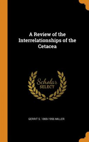 Kniha Review of the Interrelationships of the Cetacea GERRIT S. 18 MILLER